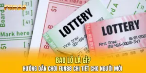 Bao Lô Là Gì? Hướng Dẫn Chơi FUN88 Chi Tiết Cho Người Mới