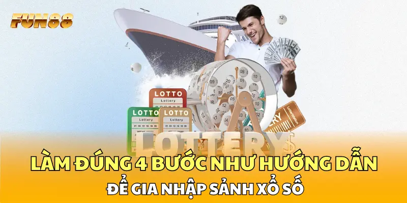 Làm đúng 4 bước như hướng dẫn để gia nhập sảnh xổ số