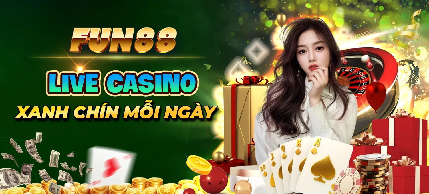 Live Casino FUN88 - Xanh Chín Mỗi Ngày