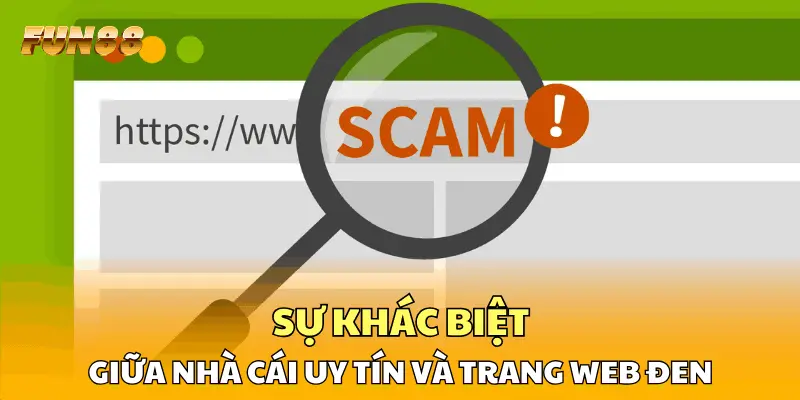 Sự khác biệt giữa nhà cái uy tín và trang web đen