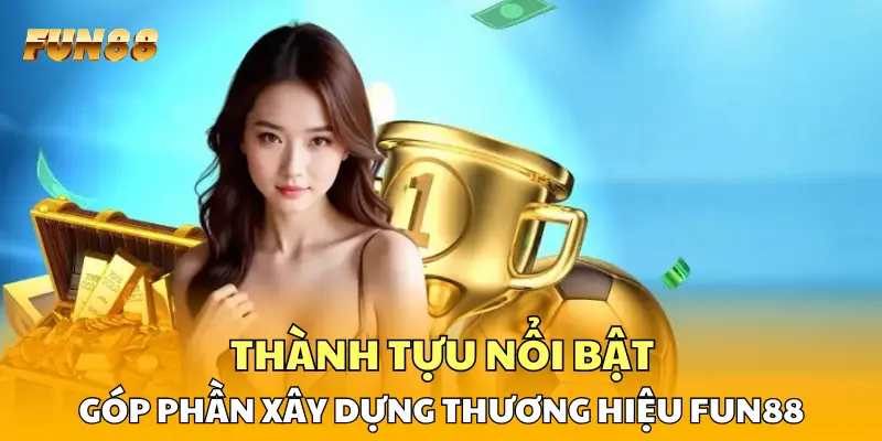 Thành tựu nổi bật góp phần xây dựng thương hiệu FUN88