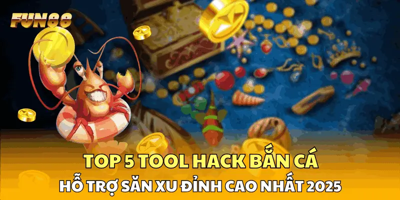 Top 5 Tool Hack Bắn Cá Hỗ Trợ Săn Xu Đỉnh Cao Nhất 2026